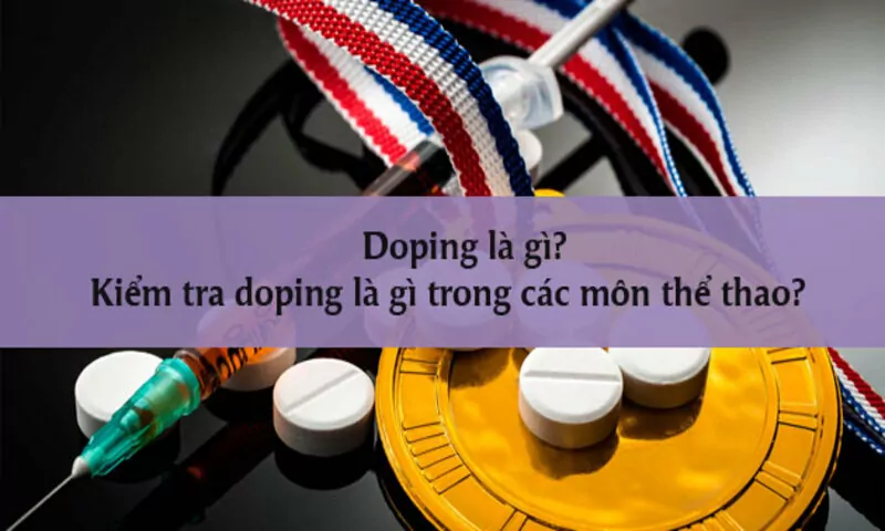 Thông tin của việc kiểm tra doping trong bóng đá là gì?